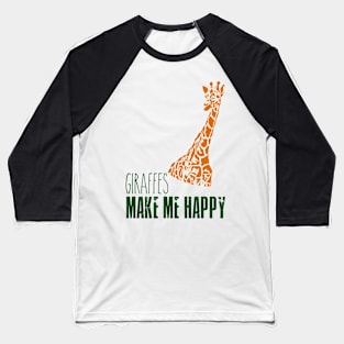 Giraffe - Giraffes make me happy Baseball T-Shirt